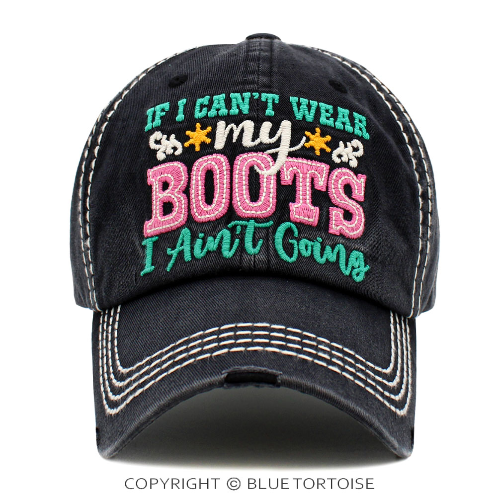 "If I Can't Wear My Boots I Ain't Going" Washed Vintage Ball Cap